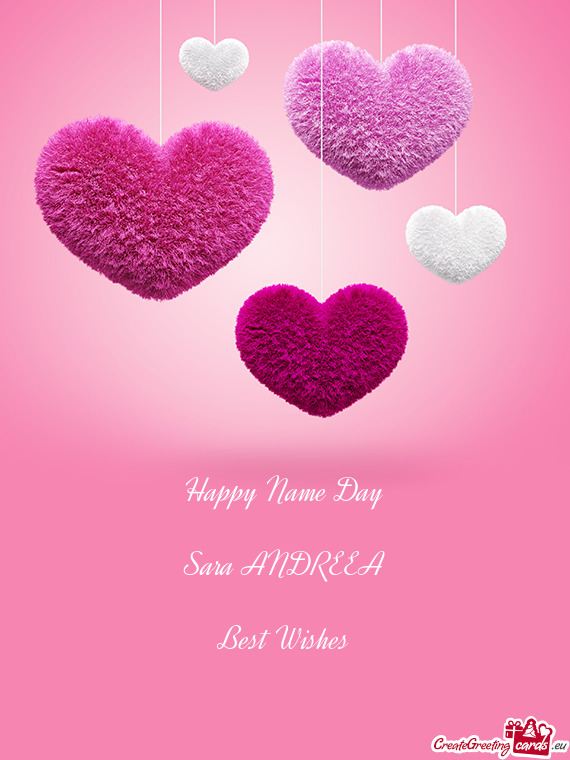 Happy Name Day
 
 Sara ANDREEA
 
 Best Wishes