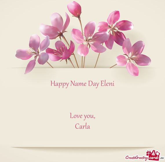 Happy Name Day Eleni  Love you