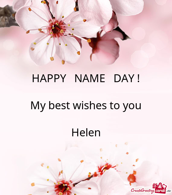 HAPPY NAME DAY ! My best wishes to you Ηelen