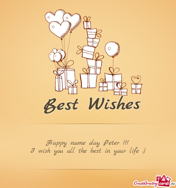 Happy name day Peter !!!
 I wish you all the best in your life