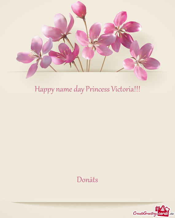 Happy name day Princess Victoria!!!                Donāts