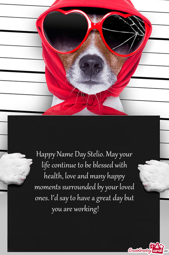 Happy Name Day Stelio. May your life continue to be blessed with health, love and many happy moments