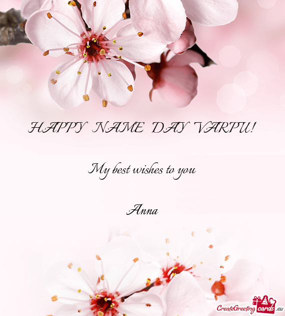 HAPPY NAME DAY VARPU!
 
 My best wishes to you
 
 Anna