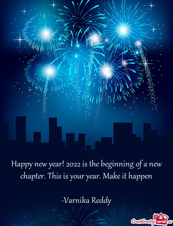 Happy new year! 2022 is the beginning of a new chapter. This is your year. Make it happen