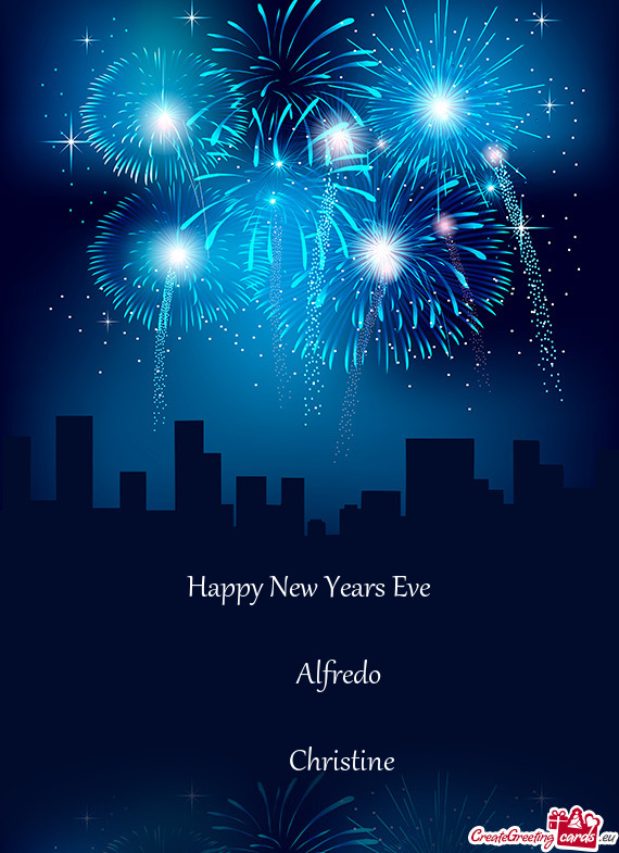 Happy New Years Eve
 
   Alfredo 
 
   Christine