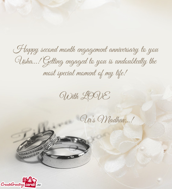 Happy second month engagement anniversary to you Usha…! Getting engaged to you is undoubtedly the