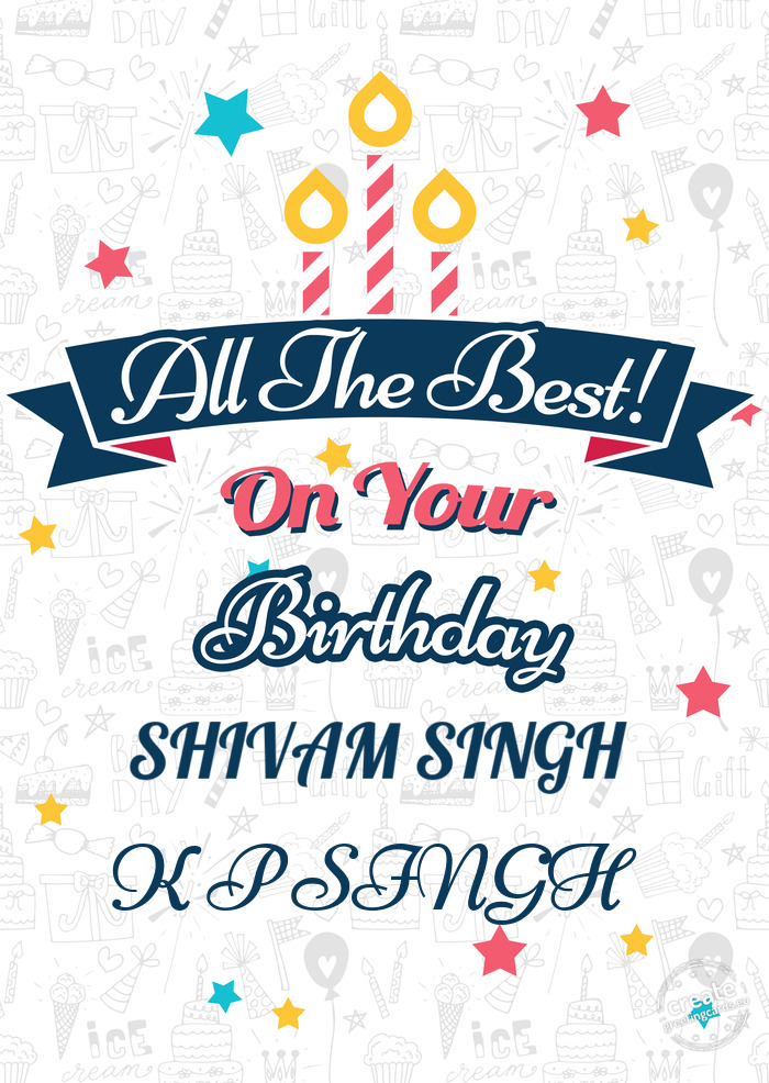 Happy SHIVAM SINGH happy birthday K P SINGH