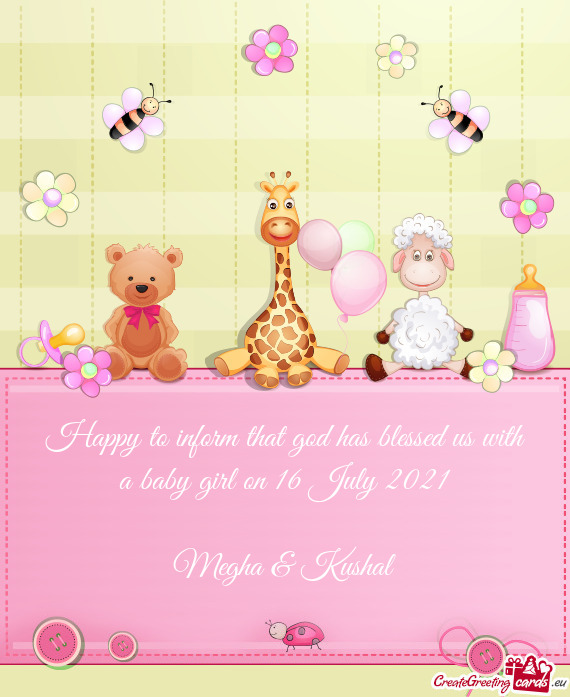 Happy to inform that god has blessed us with a baby girl on 16 July 2021
 
 Megha & Kushal