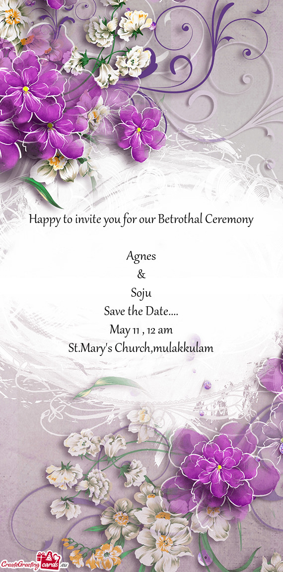 Happy to invite you for our Betrothal Ceremony    Agnes  &