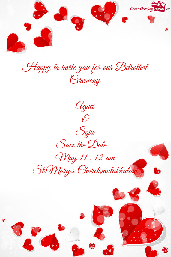 Happy to invite you for our Betrothal Ceremony    Agnes  &