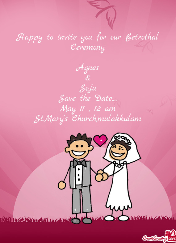 Happy to invite you for our Betrothal Ceremony    Agnes  &