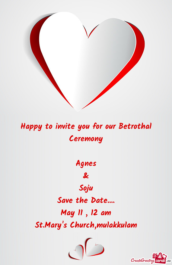 Happy to invite you for our Betrothal Ceremony    Agnes  &