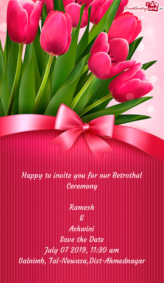 Happy to invite you for our Betrothal Ceremony    Ramesh