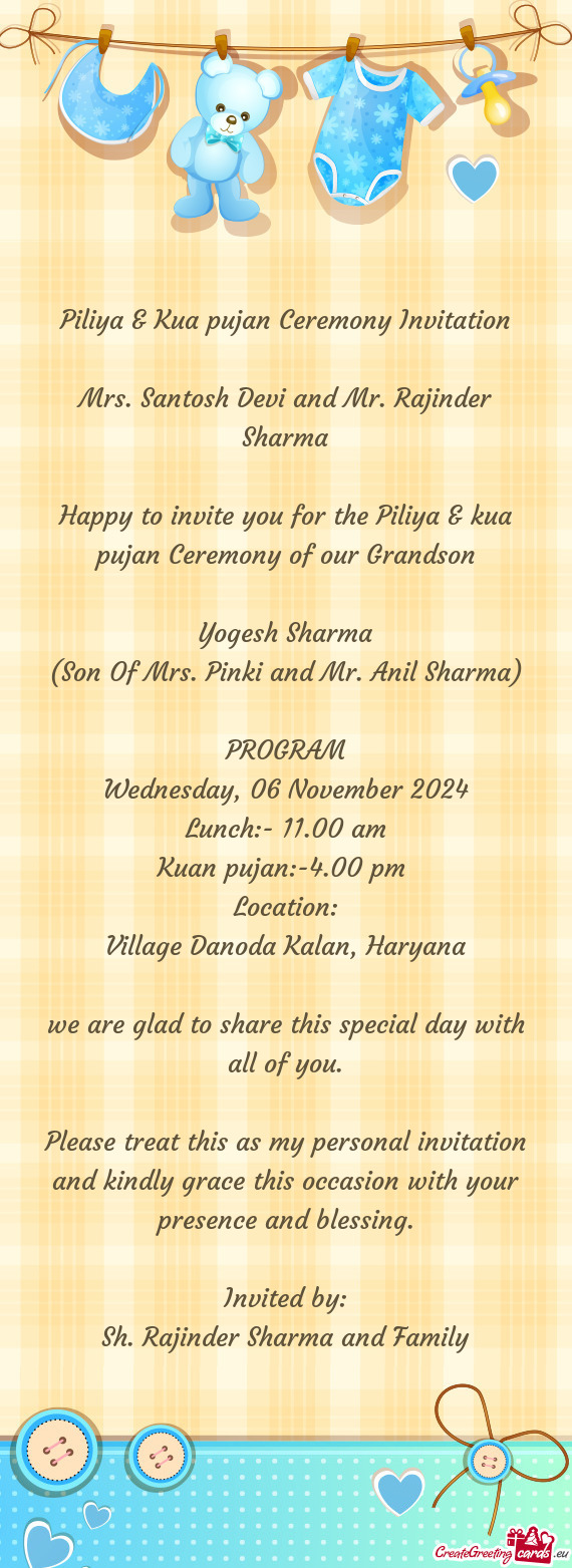 Happy to invite you for the Piliya & kua pujan Ceremony of our Grandson