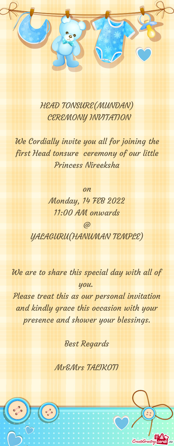 HEAD TONSURE(MUNDAN)
 CEREMONY INVITATION
 
 We Cordially invite you all for joining the first Hea