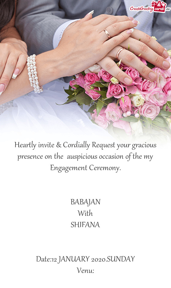 Heartly invite & Cordially Request your gracious presence on the auspicious occasion of the my Enga