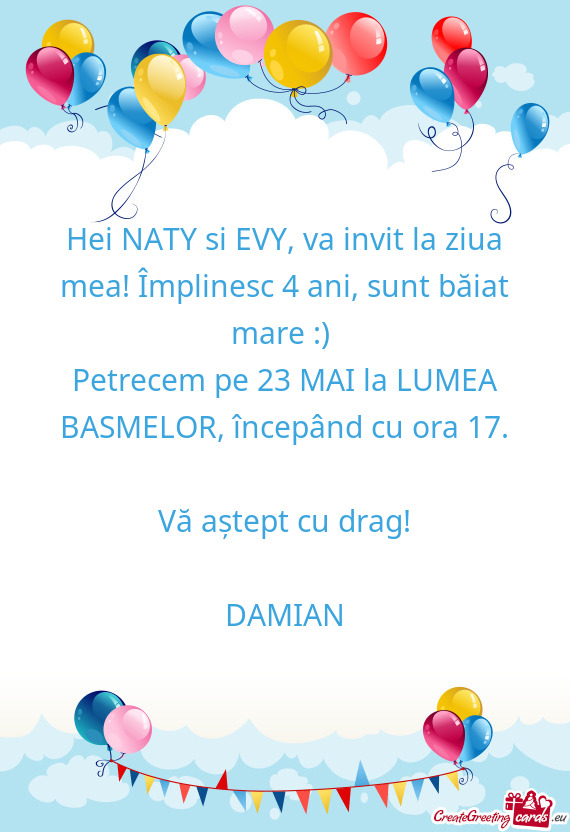 Hei NATY si EVY, va invit la ziua mea! Împlinesc 4 ani, sunt băiat mare :)