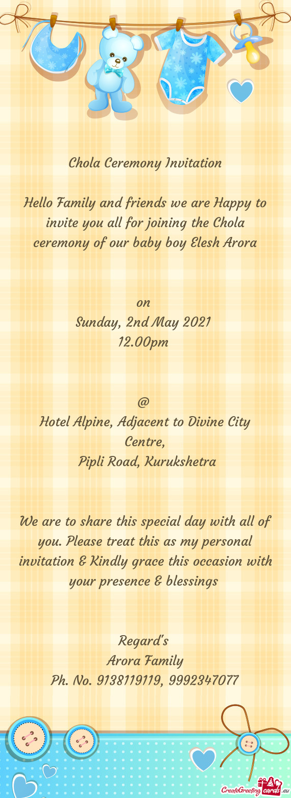 Hello Family and friends we are Happy to invite you all for joining the Chola ceremony of our baby b