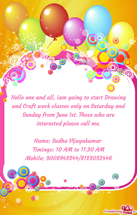 Hello one and all, iam going to start Drawing and Craft work classes only on Saturday and Sunday fro