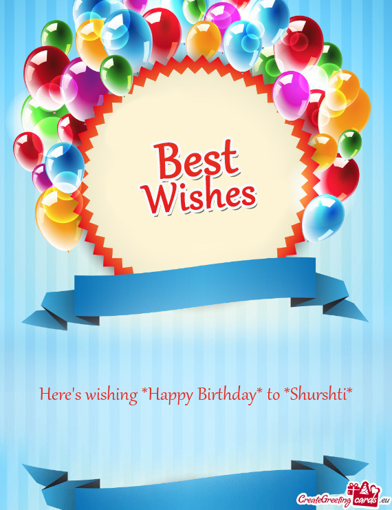 Here s wishing *Happy Birthday* to *Shurshti*