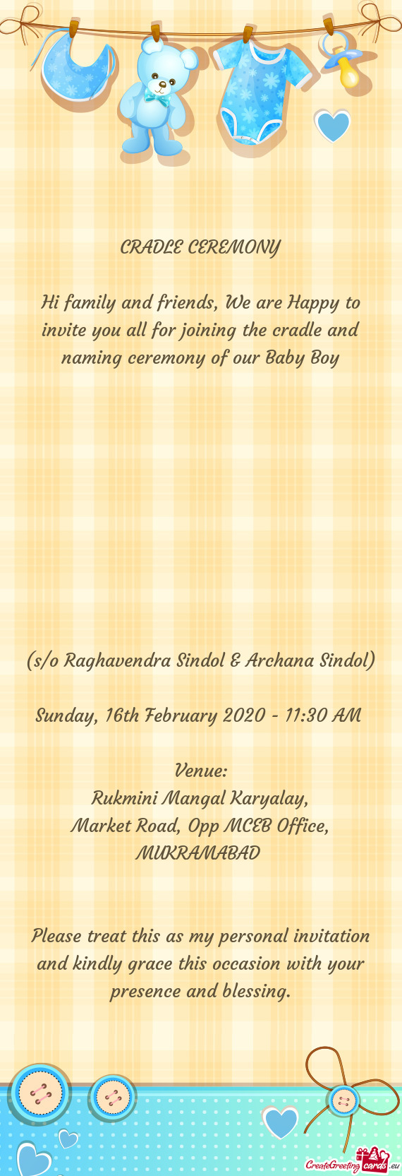 Hi family and friends, We are Happy to invite you all for joining the cradle and naming ceremony of