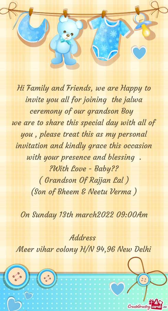 Hi Family and Friends, we are Happy to invite you all for joining the jalwa ceremony of our grandso