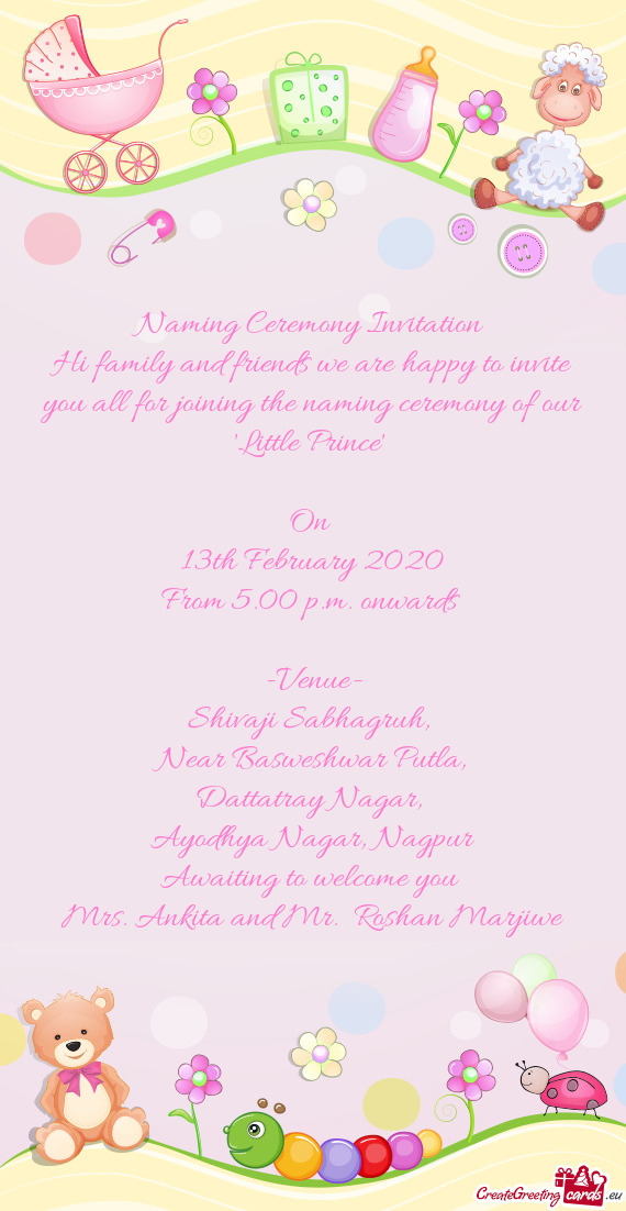 Hi family and friends we are happy to invite you all for joining the naming ceremony of our "Little