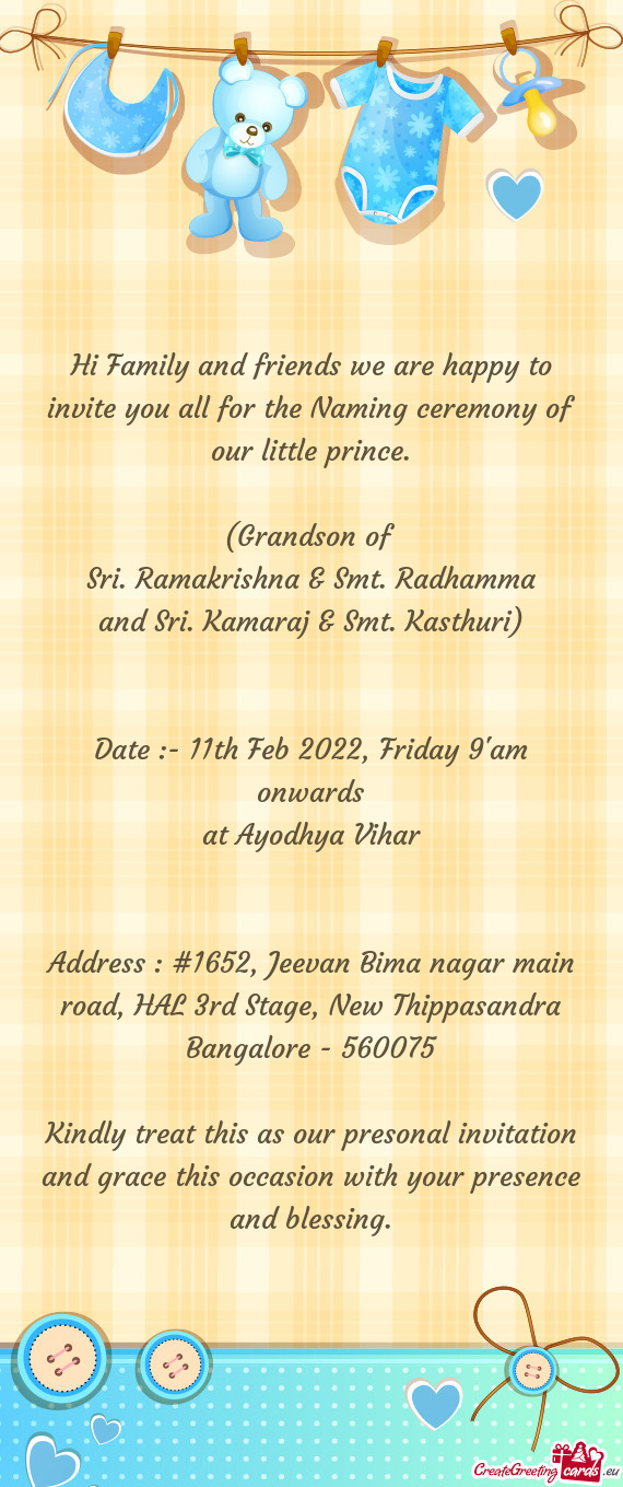 Hi Family and friends we are happy to invite you all for the Naming ceremony of our little prince