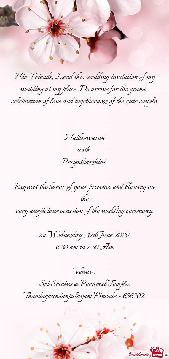 Hie Friends, I send this wedding invitation of my wedding at my place. Do arrive for the grand celeb