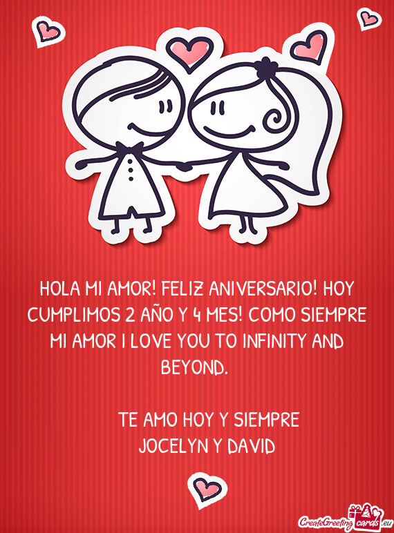 HOLA MI AMOR! FELIZ ANIVERSARIO! HOY CUMPLIMOS 2 AÑO Y 4 MES! COMO SIEMPRE MI AMOR I LOVE YOU TO IN