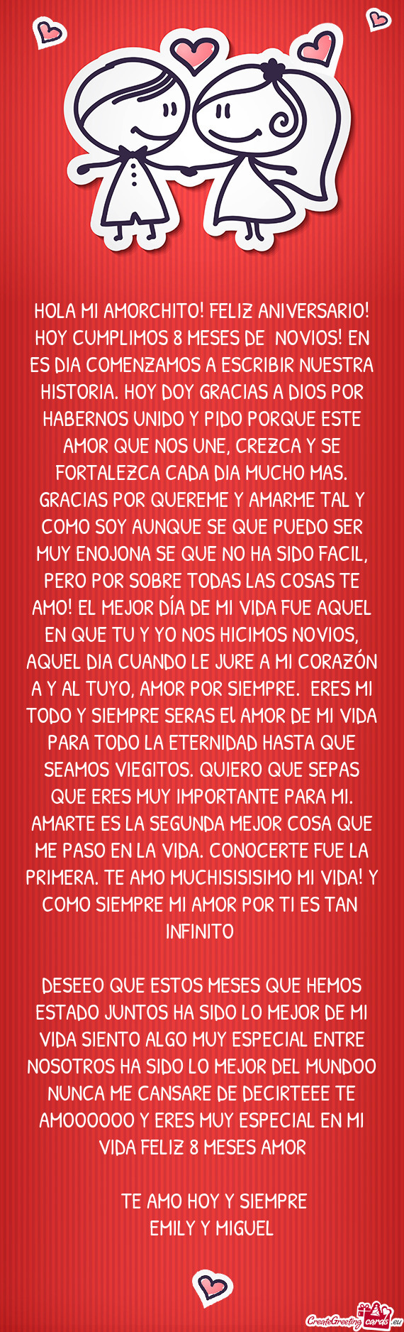 HOLA MI AMORCHITO! FELIZ ANIVERSARIO! HOY CUMPLIMOS 8 MESES DE NOVIOS! EN ES DIA COMENZAMOS A ESCRI