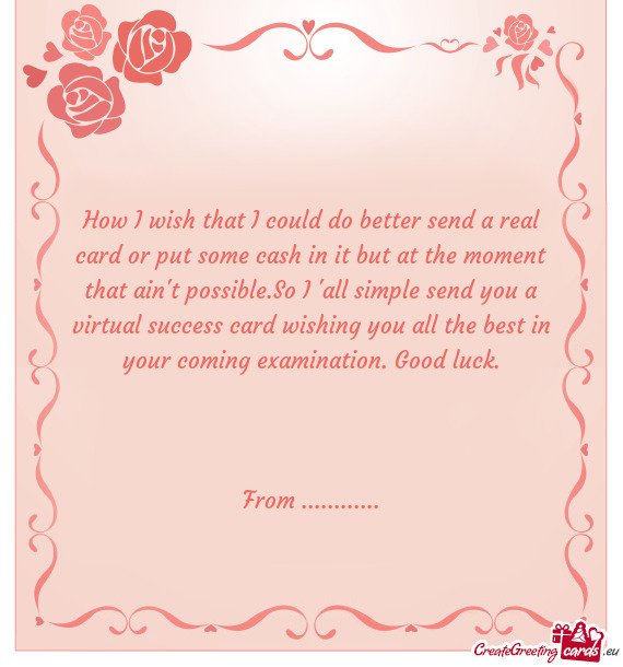 How I wish that I could do better send a real card or put