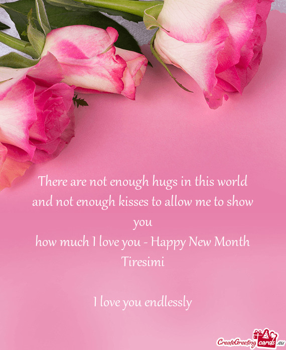 How much I love you - Happy New Month Tiresimi