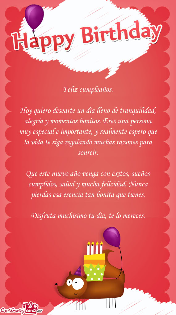 Hoy quiero desearte un día lleno de tranquilidad, alegría y momentos bonitos. Eres una persona muy