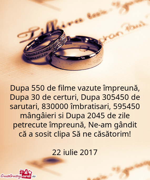 I, 595450 mângâieri si Dupa 2045 de zile petrecute împreună, Ne-am gândit că a sosit clipa Să