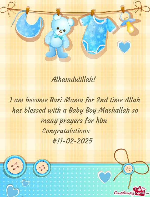 I am become Bari Mama for 2nd time Allah has blessed with a Baby Boy Mashallah so many prayers for h