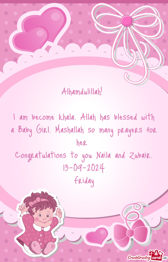 I am become khala. Allah has blessed with a Baby Girl. Mashallah so many prayers for her