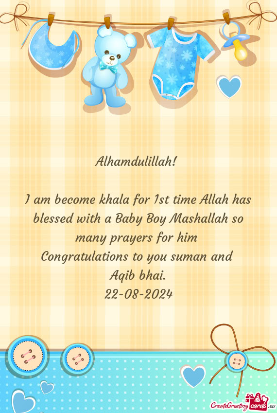 I am become khala for 1st time Allah has blessed with a Baby Boy Mashallah so many prayers for him