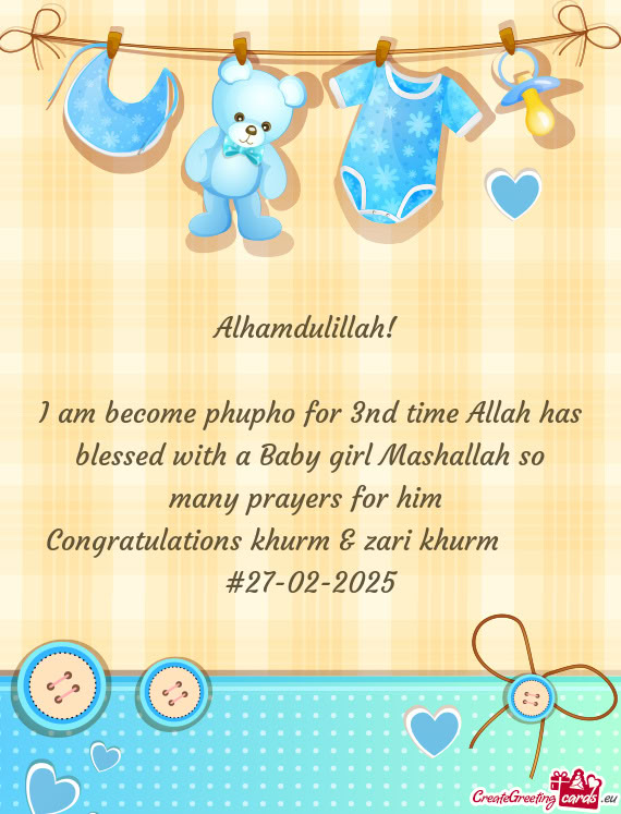 I am become phupho for 3nd time Allah has blessed with a Baby girl Mashallah so many prayers for him