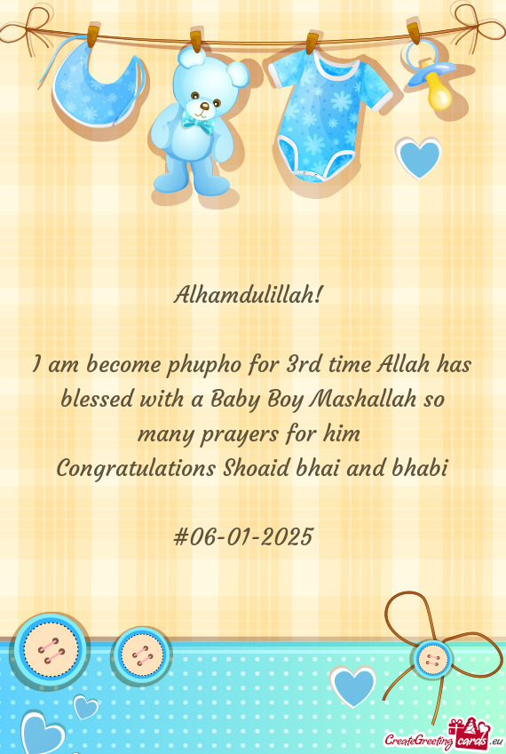 I am become phupho for 3rd time Allah has blessed with a Baby Boy Mashallah so many prayers for him