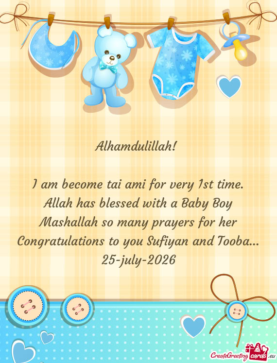 I am become tai ami for very 1st time. Allah has blessed with a Baby Boy Mashallah so many prayers f