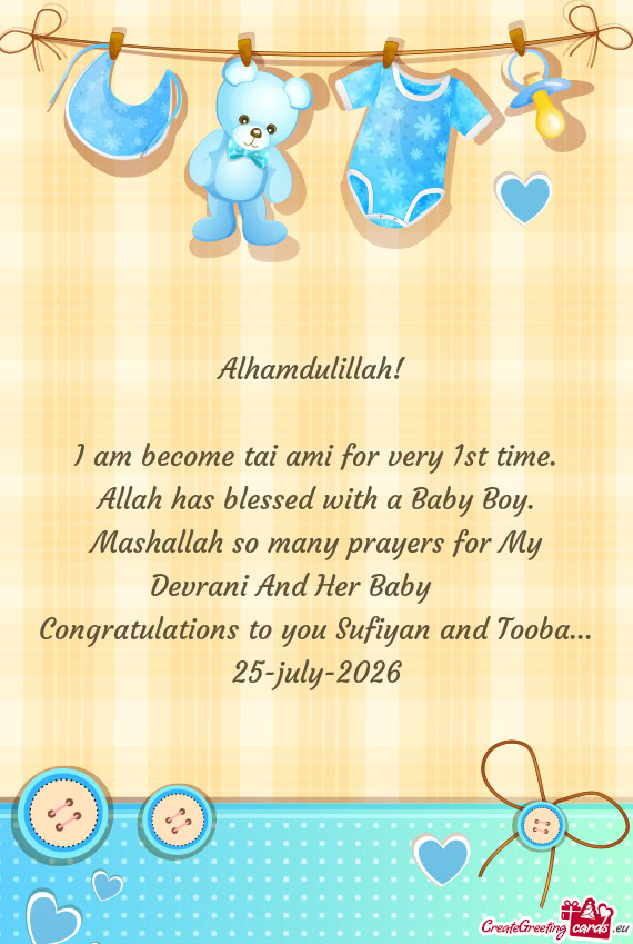I am become tai ami for very 1st time. Allah has blessed with a Baby Boy. Mashallah so many prayers