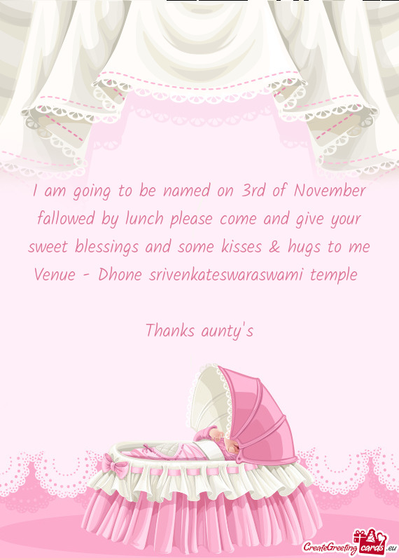 I am going to be named on 3rd of November fallowed by lunch please come and give your sweet blessing