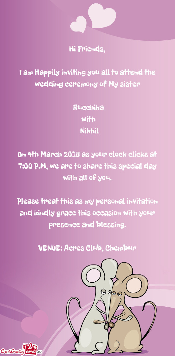 I am Happily inviting you all to attend the wedding ceremony of My sister