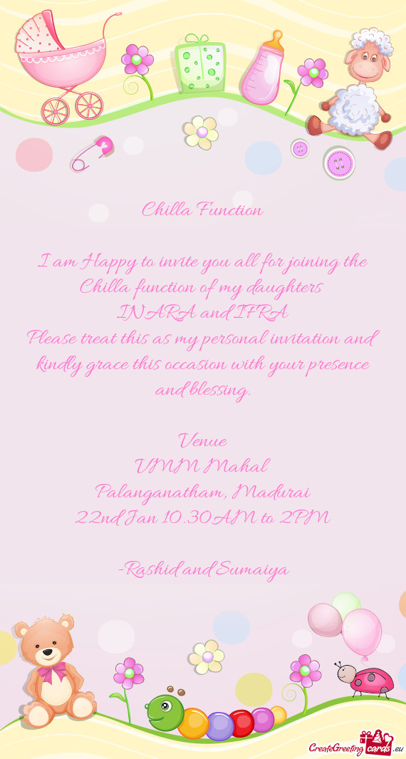 I am Happy to invite you all for joining the Chilla function of my daughters