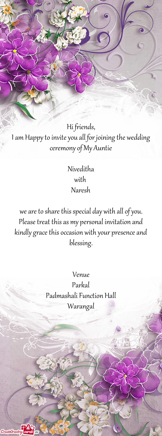 I am Happy to invite you all for joining the wedding ceremony of My Auntie
 
 Niveditha
 with 
 Na