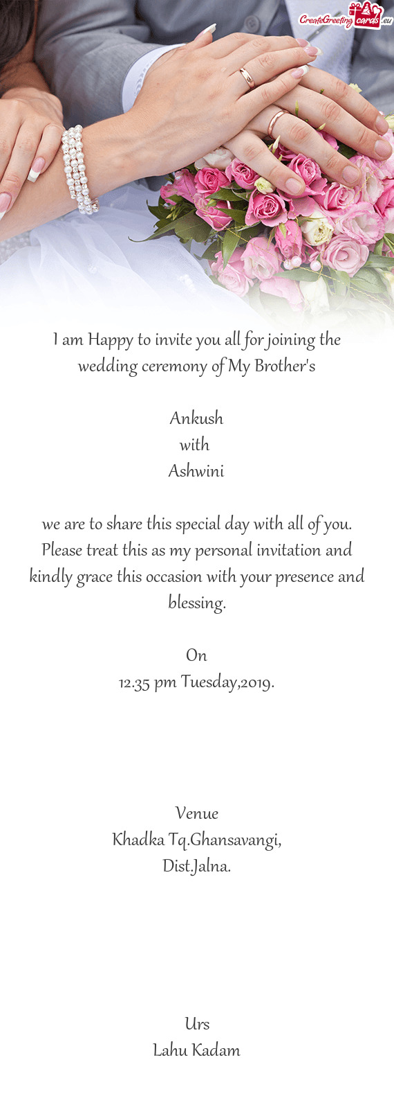 I am Happy to invite you all for joining the wedding ceremony of My Brother