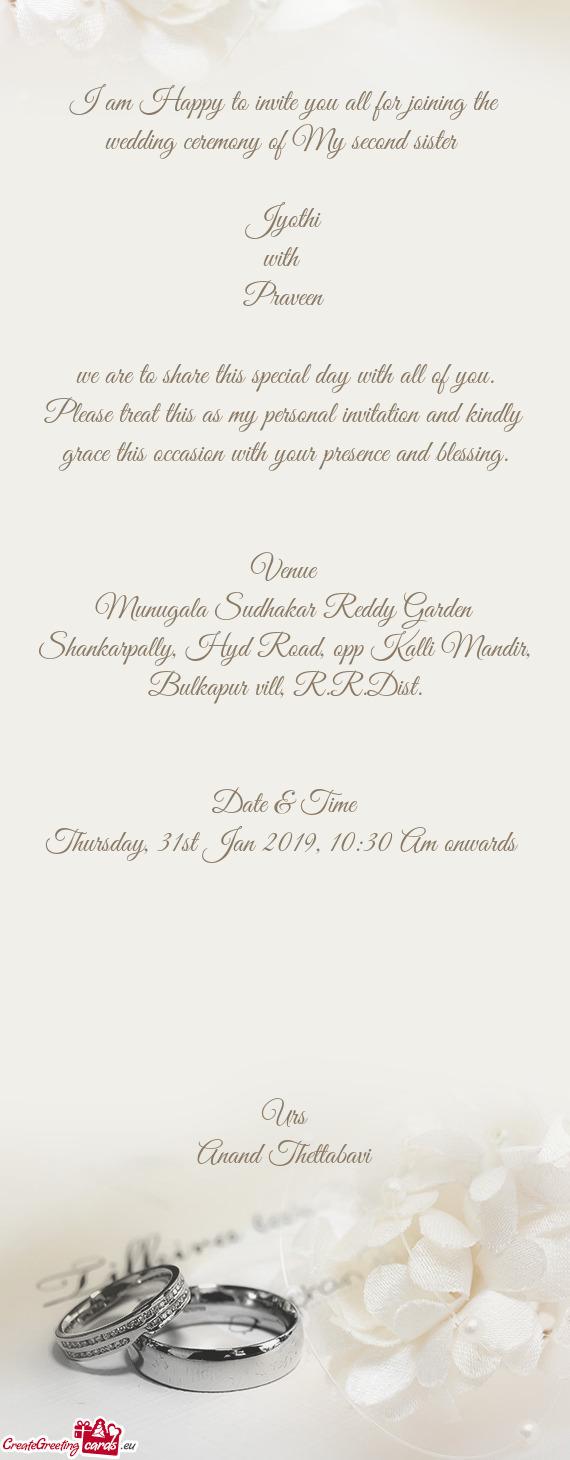 I am Happy to invite you all for joining the wedding ceremony of My second sister