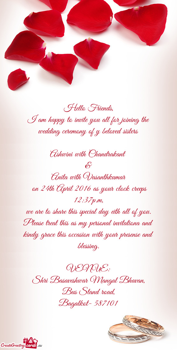 I am happy to invite you all for joining the wedding ceremony of y beloved sisters