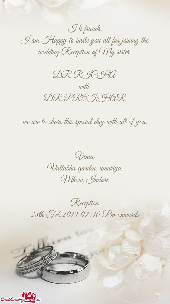 I am Happy to invite you all for joining the wedding Reception of My sister